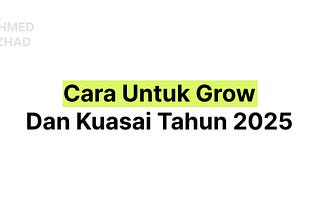 Cara Untuk Grow Dan Kuasai Tahun 2025