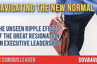 Navigating the New Normal: The Unseen Ripple Effects of the Great Resignation on Executive…