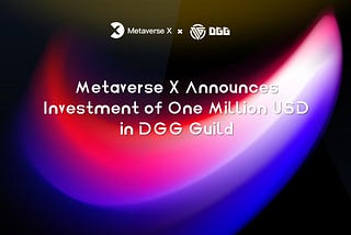 MetaverseX Announces Investment of One Million Dollars in DGG Guild
