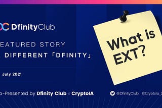 Featured Story 39– A Different「DFINITY」| What is EXT？