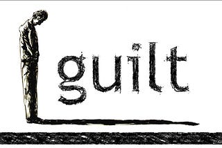 Why Guilt Is Such A Big Piece In The Cake Of Education?