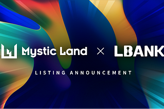 [상장공지] 미스틱랜드 토큰(MysticLand Token), 글로벌 거래소 LBANK 첫 상장