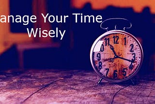 How To Manage Your Time | How To Use Your Time Wisely | Time
