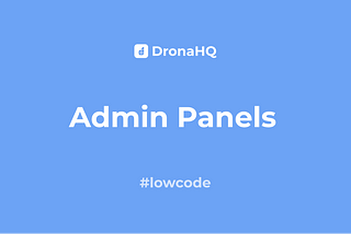 Building Interactive Admin Panels on DronaHQ