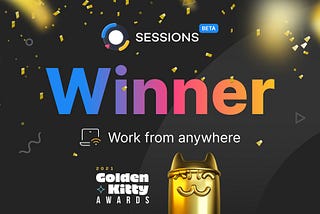 🥇 Sessions — Winner of “Work from Anywhere” @ Product Hunt’s Golden Kitty Awards, 2021