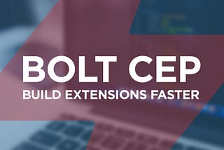 Bolt CEP | Build Extensions Faster