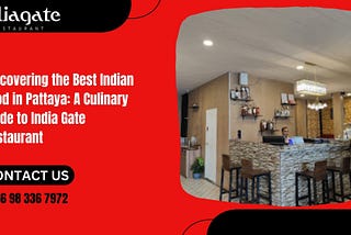 Discovering the Best Indian Food in Pattaya: A Culinary Guide to India Gate Restaurant