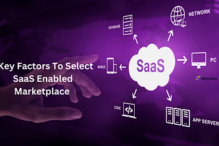 5 Key Factors To Select SaaS Enabled Marketplace