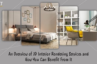 An-Overview-of-3D-Interior-Rendering-Services-and-How-You-Can-Benefit-From-It