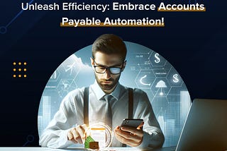 Unleash Efficiency with Accounts Payable Automation