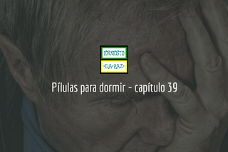 Pílulas pra dormir — capítulo 39