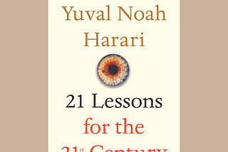 Book Review #4: “21 Lessons for the 21st Century” by Yuval Noah Harari