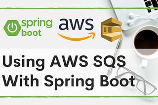 Using AWS SQS With Spring Boot