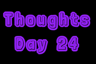 Thoughts: Day 24