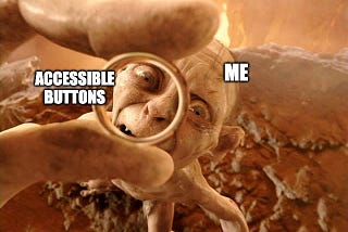 Gollum (from Lord of the Rings) holds the one ring between two fingers and peers up at it obsessively. Text indicates Gollum represents “me” and the ring is “accessible buttons”.