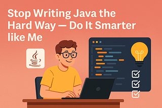 Stop Writing Java the Hard Way — Do It Smarter like Me