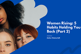 Women Rising: 5 Habits Holding You Back (Part 2)