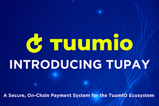 Introducing TuPay: A Secure, On-Chain Payment System for the TuumIO Ecosystem