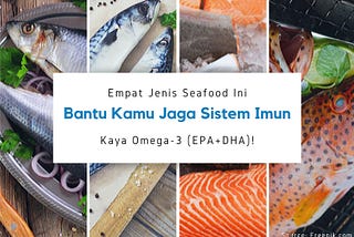 Empat Jenis Seafood Ini, Bantu Kamu Jaga Sistem Imun!