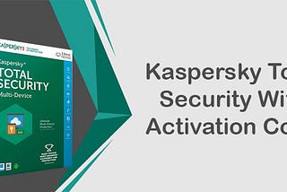 Kaspersky Total Security with Activation Code — Know How to Activate the Product Key!