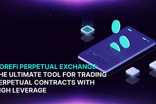 CoreFi Perpetual Exchange: The Ultimate Tool for Trading Perpetual Contracts with High Leverage