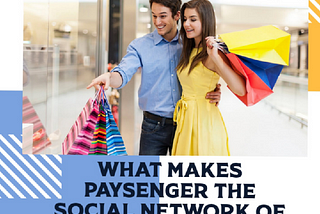WHAT MAKES PAYSENGER, THE SOCIAL NETWORK OF A NEW GENERATION