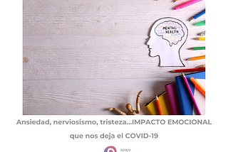 Ansiedad, nerviosismo, tristeza…Impacto emocional que nos deja el COVID-19