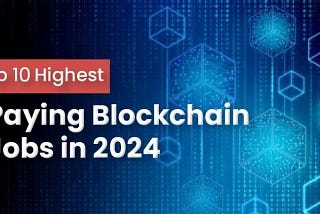 Top 10 Highest Paying Blockchain Jobs in 2024