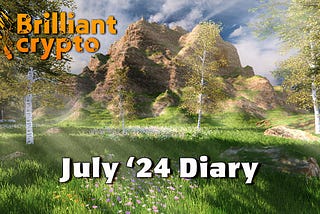 The Vision Turns To Reality: Brilliantcrypto Diary July ‘24