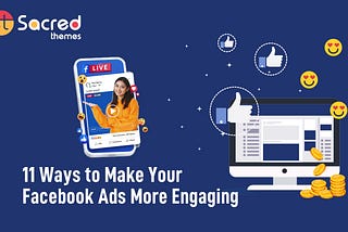7+ Ways to Make Your Facebook Ads More Engaging