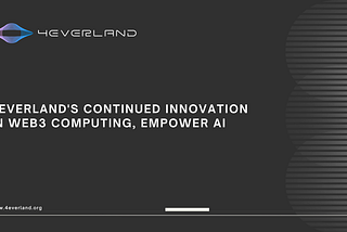 4EVERLAND’s Continued Innovation in Web3 Computing, Empower AI