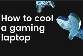 How to cool a gaming laptop