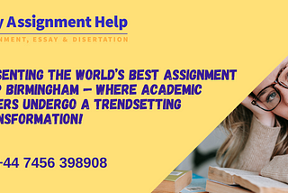 Presenting the World’s best Assignment Help Birmingham — Where Academic Papers Undergo a…