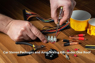 Car Stereo Packages and Amp Wiring Kits under One Roof