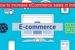How to increase eCommerce sales in India? e-commerce Growth 2022