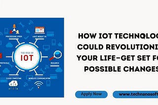 How Iot Technology Could Revolutionize Your Life — Get Set For Possible Changes