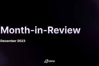 Clone Protocol: December 2023, A Pivotal Month in Review