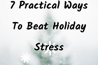 Seven Practical Ways To Beat Holiday Stress