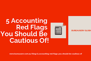 5 Accounting Red Flags You Should Be Cautious Of!