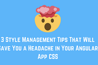 3 Style Management Tips That Will Save You a Headache in Your Angular App CSS