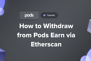 How to Withdraw from Pods Earn via Etherscan