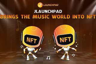 🔰🔰JLAUNCHPAD BRINGS THE MUSIC WORLD INTO NFT🔰🔰