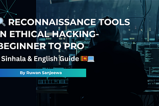 🕵️ Sinhala-English Guide to Reconnaissance Tools in Ethical Hacking (Practical Examples)