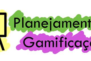 Planejamento da Gamificação