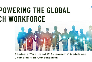 Empowering the Global Tech Workforce: Eliminate ‘Traditional IT Outsourcing’ Models and Champion…