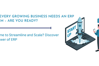 Why Every Growing Business Needs an ERP System — Are You Ready?