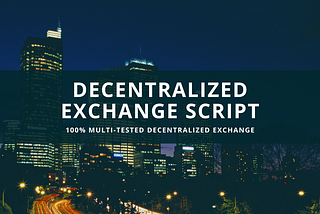 Launch your Decentralized Exchange with Our 100% Multi-tested Decentralized Exchange Script.