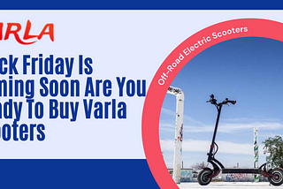 Black Friday Is Coming Soon Are You Ready To Buy Varla Scooters