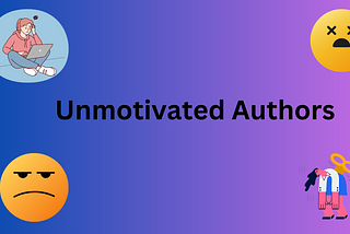 Unmotivated Authors