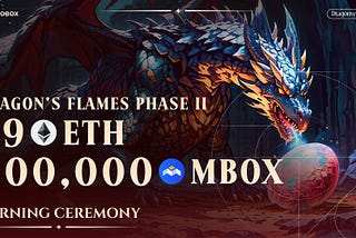 Dragon’s Flame Phase II: Up to 69 $ETH + 600,000 $MBOX for Burning Ceremony